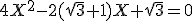 4X^2-2(\sqrt{3}+1)X+\sqrt{3}=0